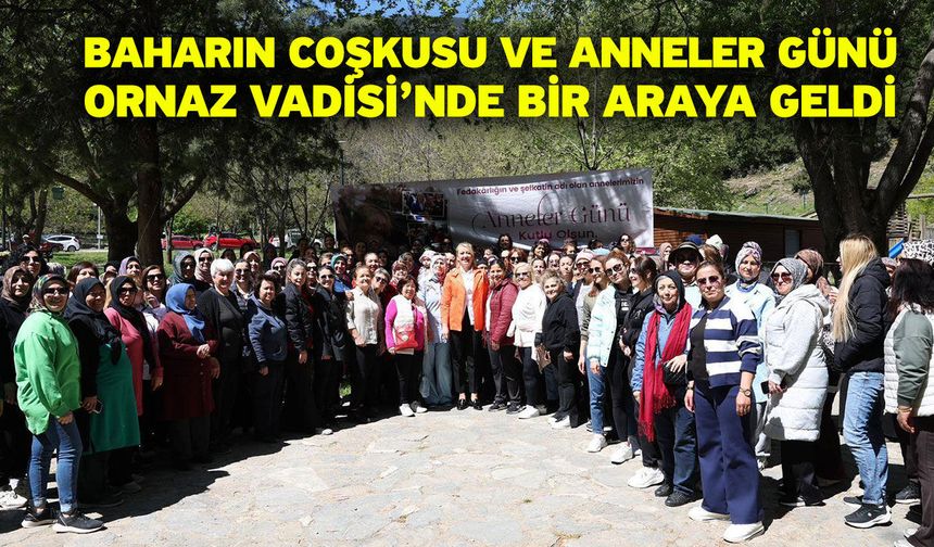 Baharın Coşkusu Ve Anneler Günü Ornaz Vadisi’nde Bir Araya Geldi