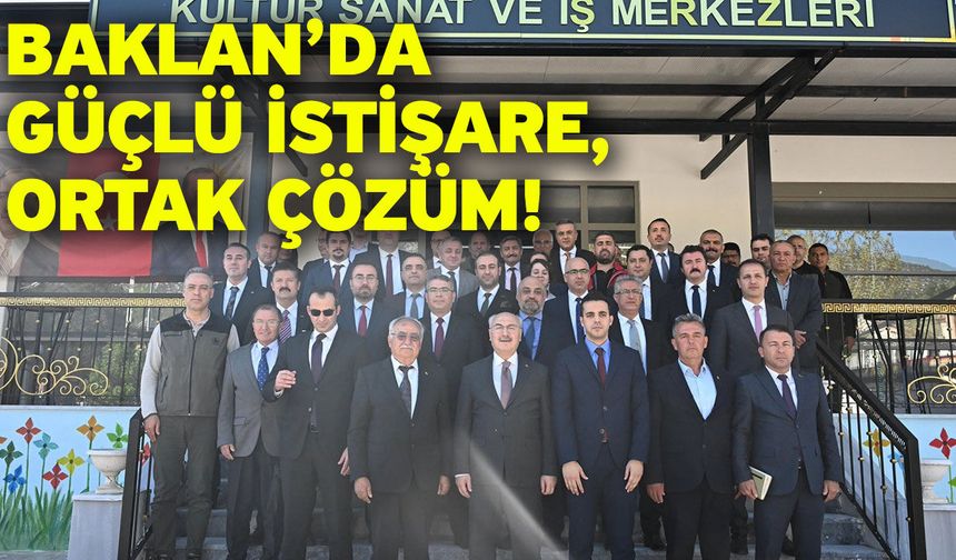 Baklan’da Güçlü İstişare, Ortak Çözüm!