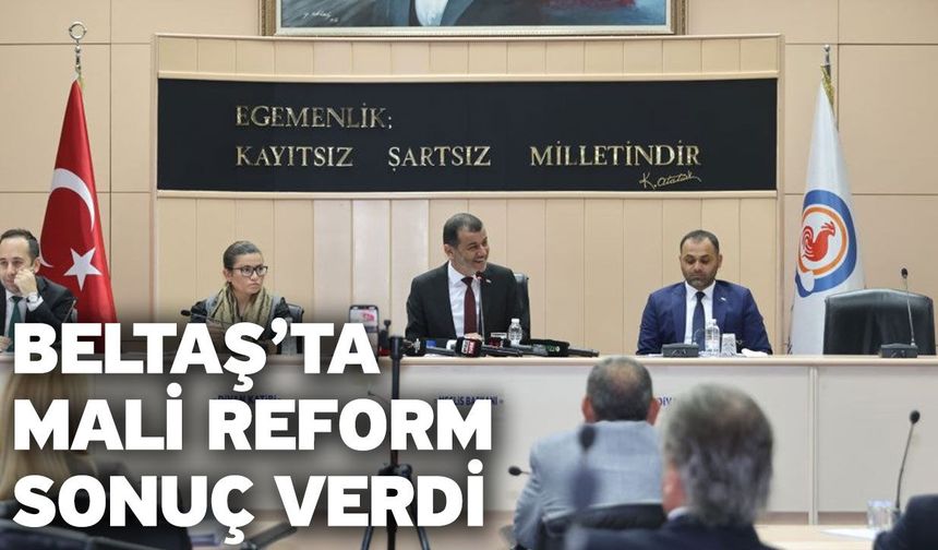 Doğru ve disiplinli yönetim anlayışı BELTAŞ’ı yeniden ayağa kaldırdı