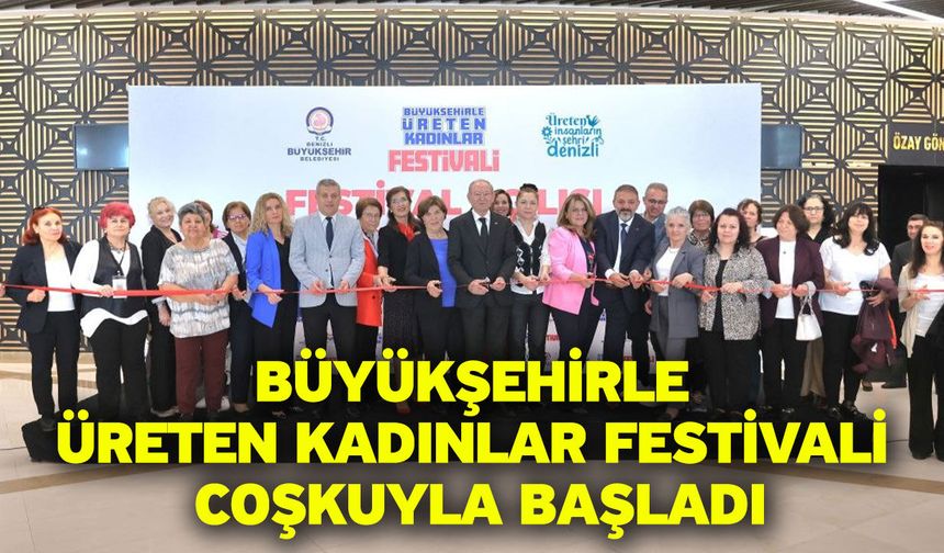 Büyükşehirle Üreten Kadınlar Festivali coşkuyla başladı
