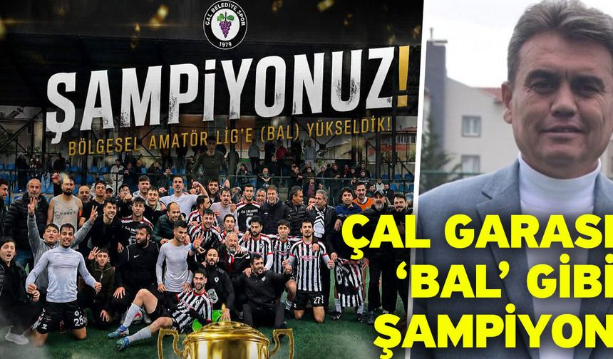 Çal Garası ‘BAL’ gibi ŞAMPİYON