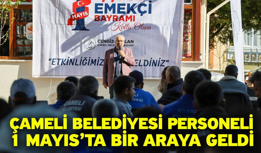 Çameli Belediyesi Personeli 1 Mayıs’ta Bir Araya Geldi