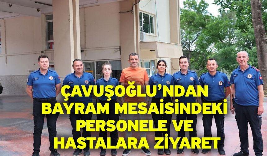 Çavuşoğlu’ndan bayram mesaisindeki personele ve hastalara ziyaret