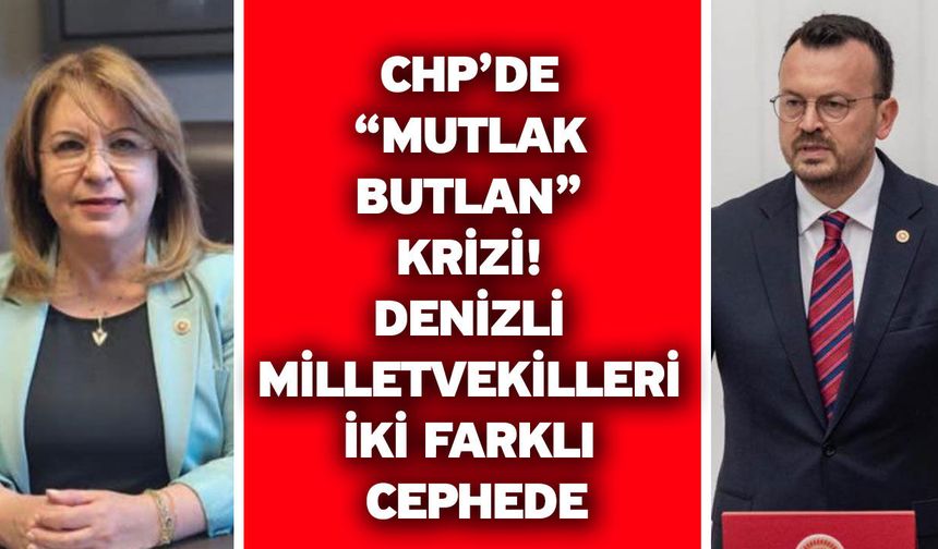 CHP’de “Mutlak Butlan” Krizi! Denizli Milletvekilleri İki Farklı Cephede