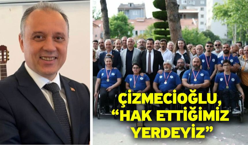 Çizmecioğlu, “Hak ettiğimiz yerdeyiz”