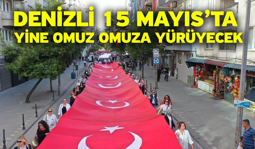 Denizli 15 Mayıs’ta yine omuz omuza yürüyecek