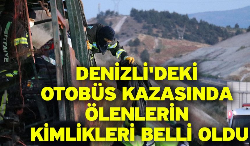 Denizli'deki otobüs kazasında ölenlerin kimlikleri belli oldu