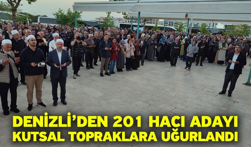 Denizli’den 201 hacı adayı kutsal topraklara uğurlandı