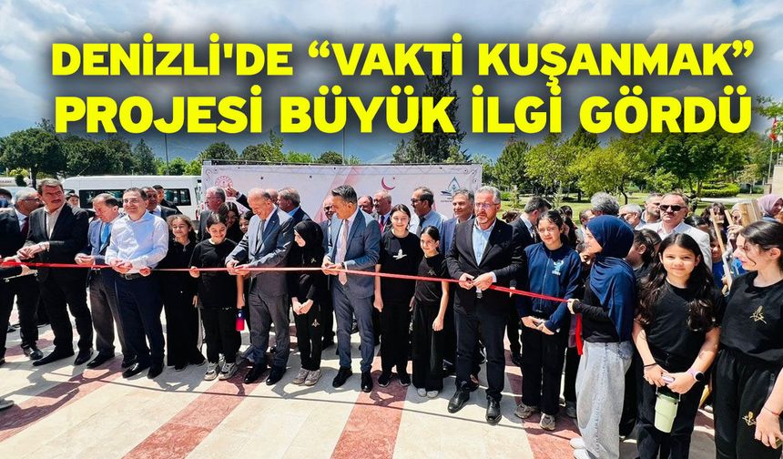 Denizli'de ‘Vakti Kuşanmak' projesi büyük ilgi gördü
