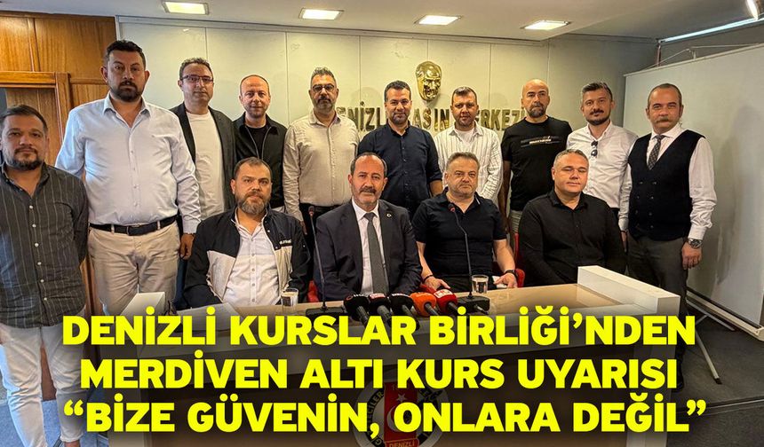 Denizli Kurslar Birliği’nden Merdiven Altı Kurs Uyarısı “Bize Güvenin, Onlara Değil”