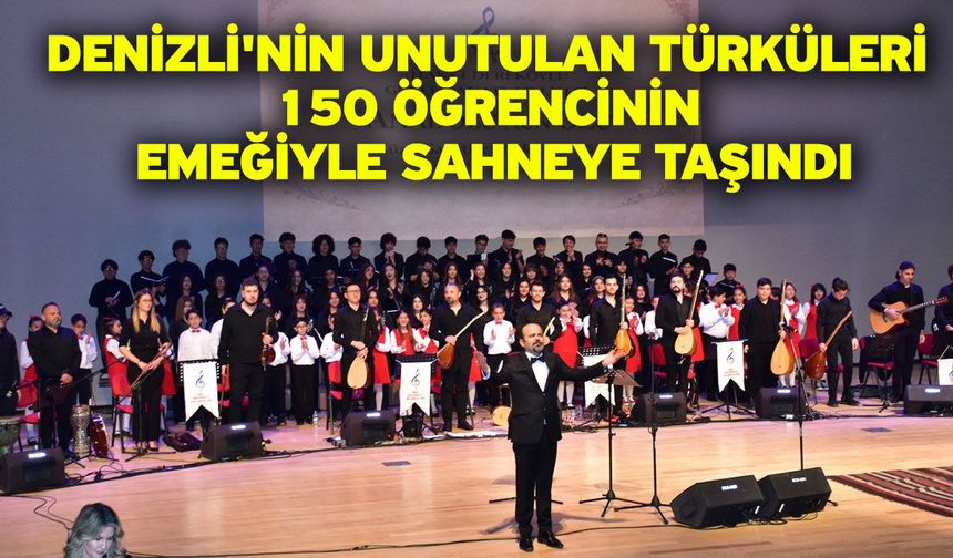 Denizli'nin unutulan türküleri 150 öğrencinin emeğiyle sahneye taşındı