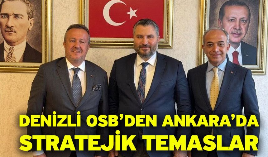 Denizli OSB’den Ankara’da Stratejik Temaslar