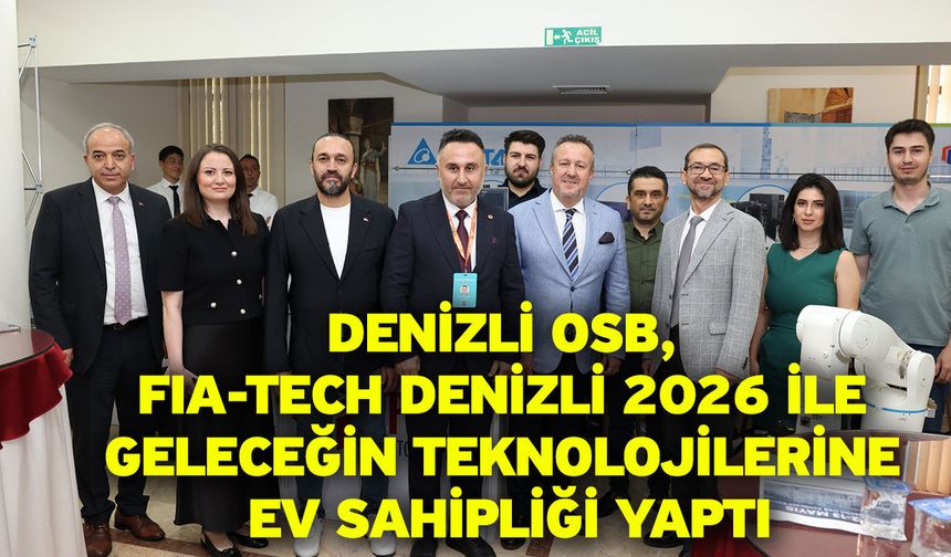 Denizli OSB, FIA-TECH Denizli 2026 İle Geleceğin Teknolojilerine Ev Sahipliği Yaptı Denizli Organize Sanayi Bölgesi Müdü
