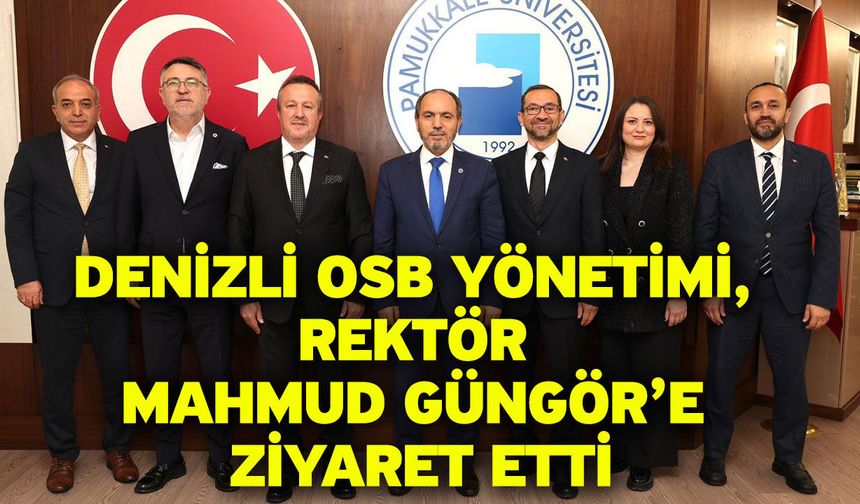 Denizli OSB Yönetimi, Rektör Mahmud Güngör’e ziyaret etti
