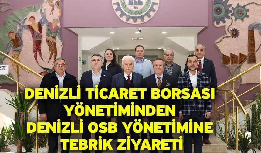Denizli Ticaret Borsası Yönetiminden Denizli OSB Yönetimine tebrik ziyareti