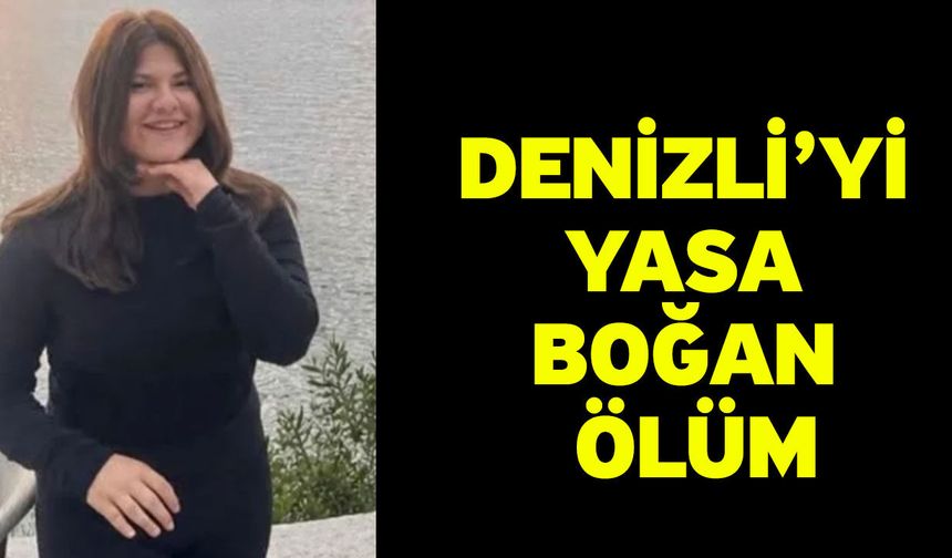 Denizli’yi yasa boğan ölüm