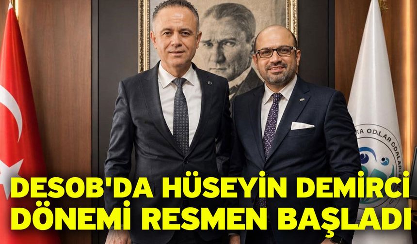 DESOB'da Hüseyin Demirci dönemi resmen başladı