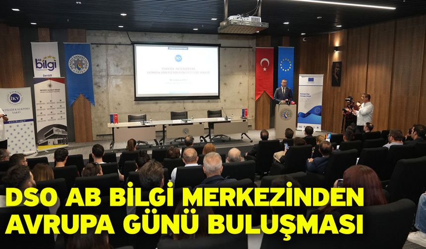 Türkiye-AB Gündemi ve Avrupa’nın Yeni Sanayi Politikaları DSO’da Konuşuldu