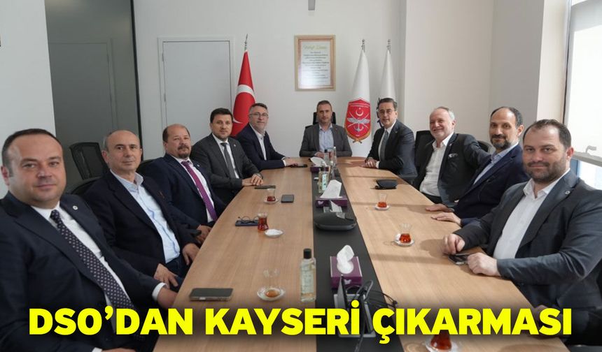 DSO ve KAYSO’dan Üretim, Teknoloji ve İş Birliği Odaklı Buluşma