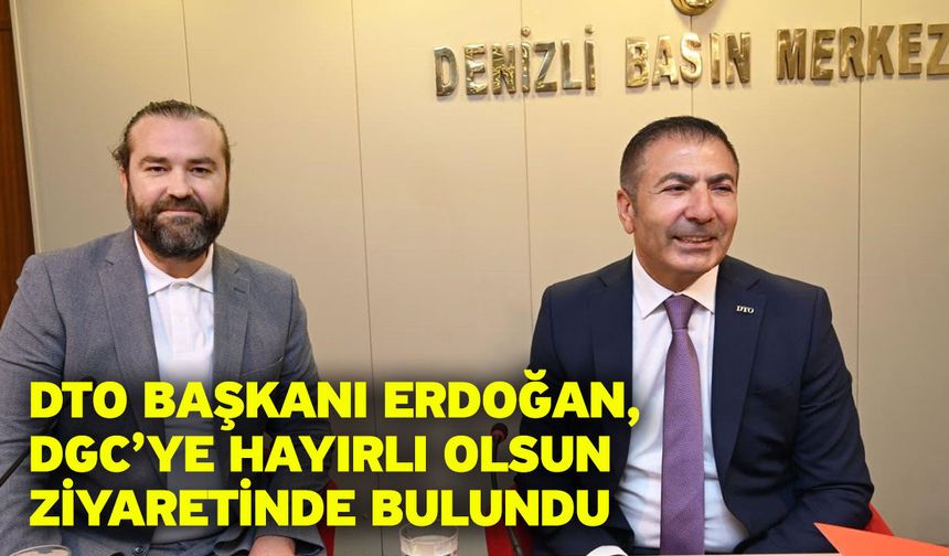 DTO Başkanı Erdoğan, DGC’ye hayırlı olsun ziyaretinde bulundu