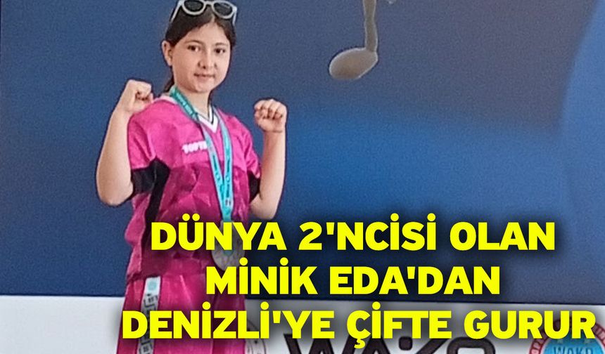 Dünya 2'ncisi olan minik Eda'dan Denizli'ye çifte gurur