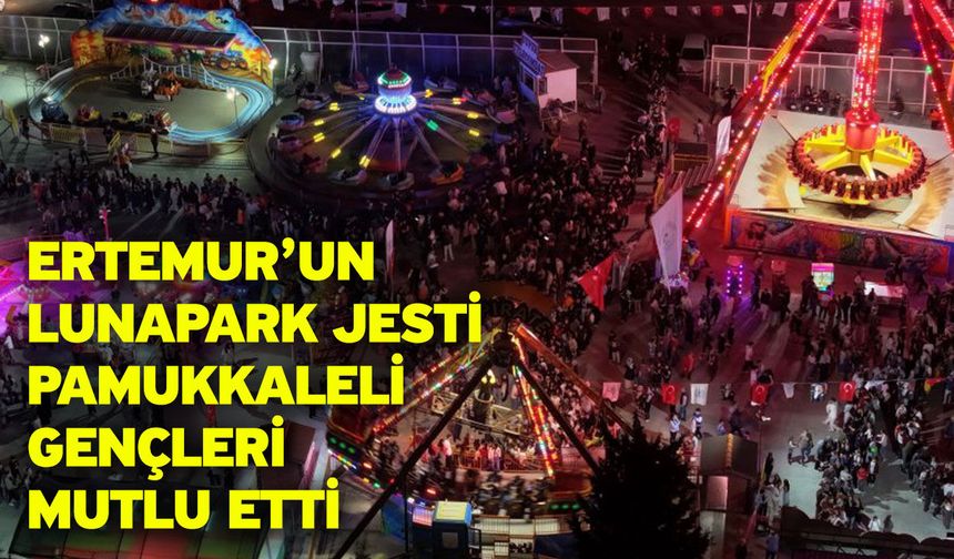 Ertemur’un Lunapark Jesti Pamukkaleli Gençleri Mutlu Etti