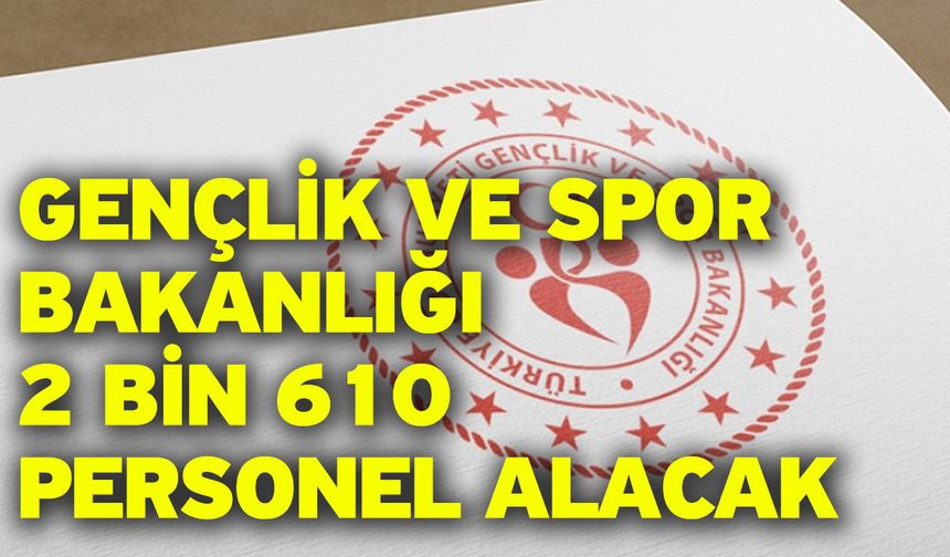 Gençlik Ve Spor Bakanlığı 2 Bin 610 Personel Alacak
