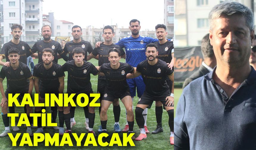 Kalınkoz tatil yapmayacak