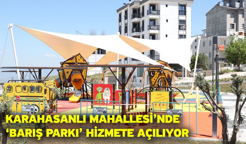 Karahasanlı Mahallesi’nde ‘Barış Parkı’ Hizmete Açılıyor