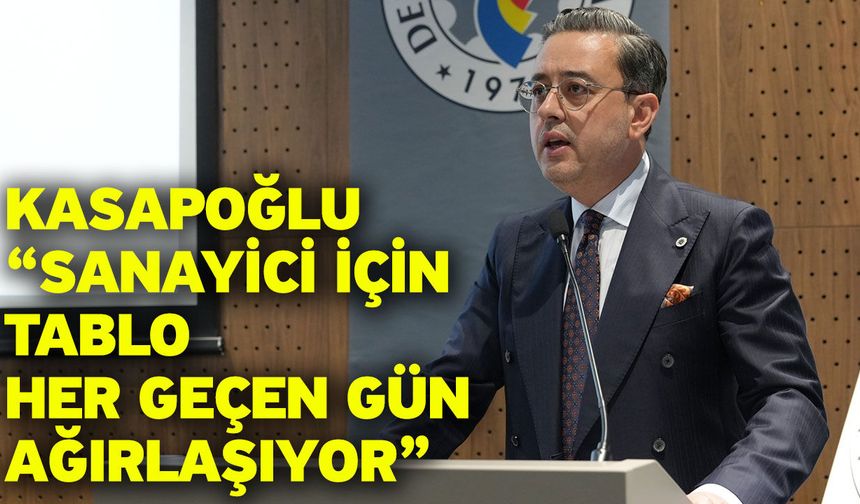 Kasapoğlu “Sanayici için tablo her geçen gün ağırlaşıyor”