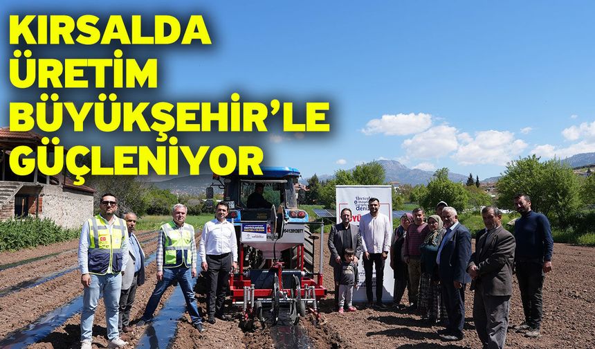 Kırsalda üretim Büyükşehir’le güçleniyor