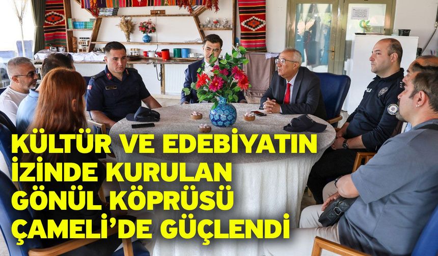 Kültür ve edebiyatın izinde kurulan gönül köprüsü Çameli’de güçlendi