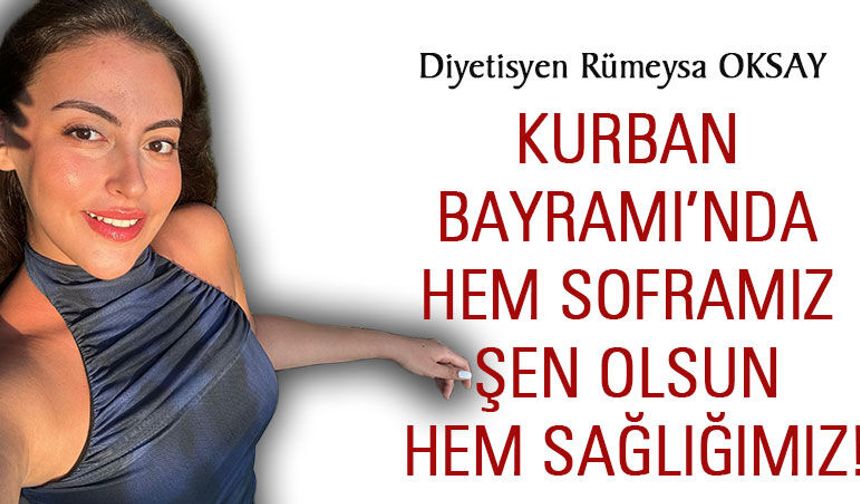 Kurban Bayramı’nda Hem Soframız Şen Olsun Hem Sağlığımız!