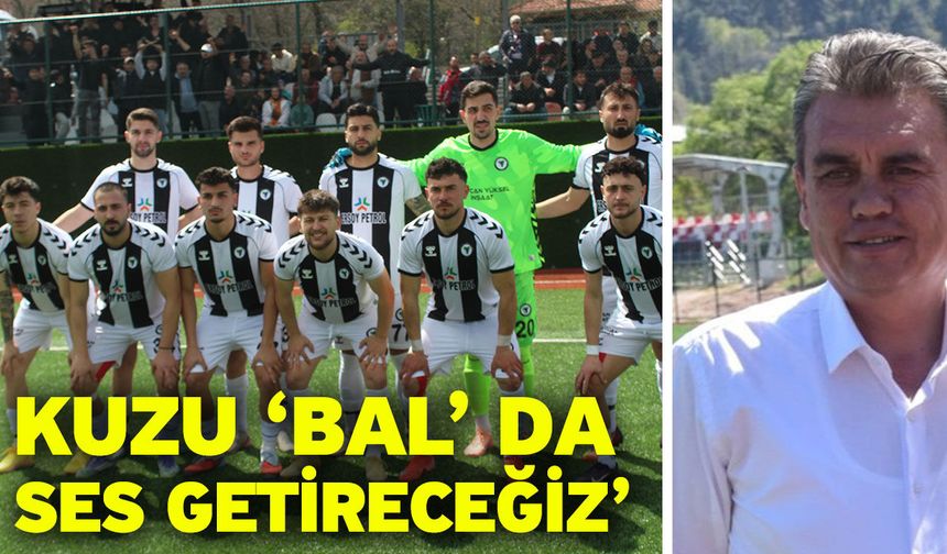 Kuzu ‘BAL’ da ses getireceğiz’