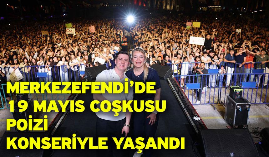 Merkezefendi’de 19 Mayıs Coşkusu Poizi Konseriyle Yaşandı
