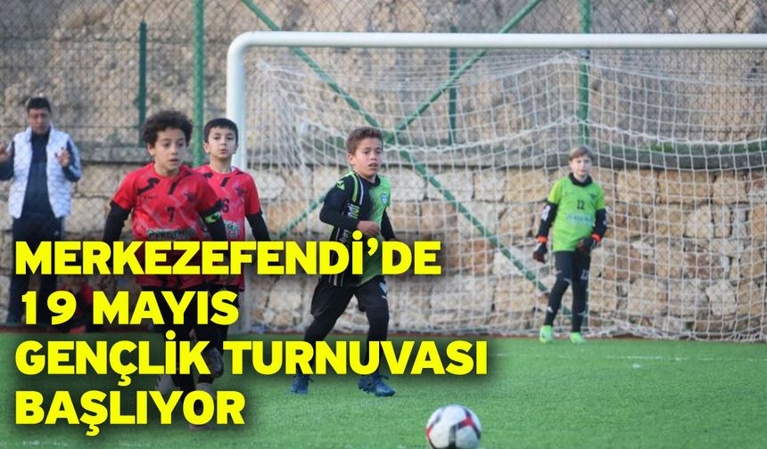 Merkezefendi’de 19 Mayıs Gençlik Turnuvası Başlıyor