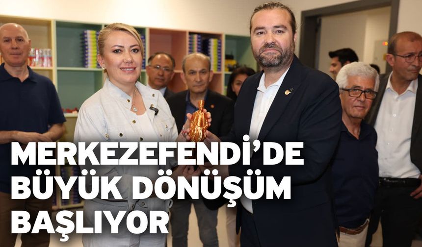 Merkezefendi’de Büyük Dönüşüm Başlıyor