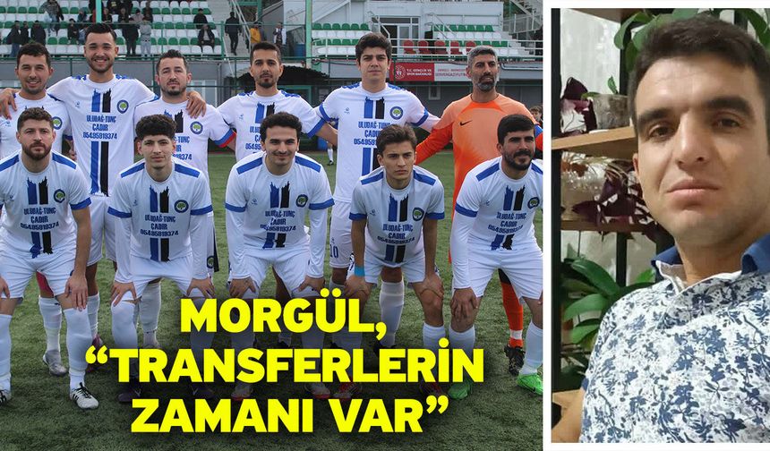 Morgül, “Transferlerin zamanı var”