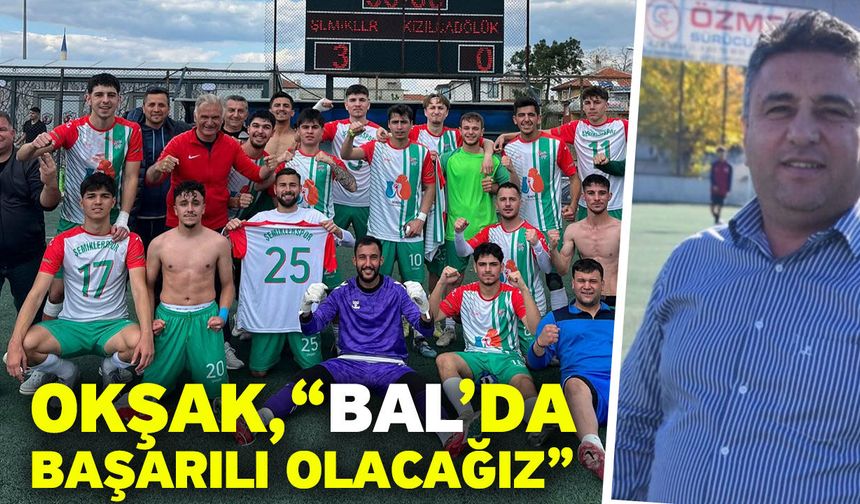 Okşak, “BAL’da başarılı olacağız”