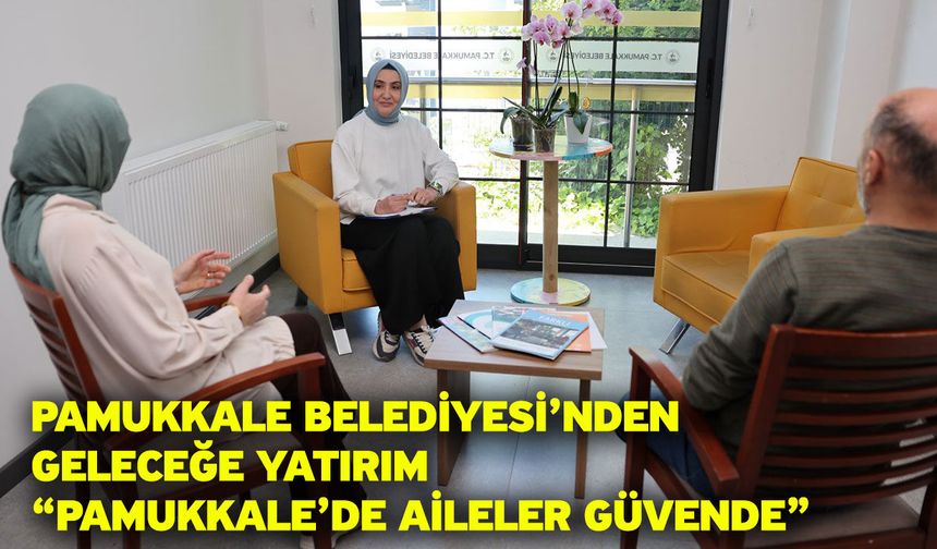 Pamukkale Belediyesi’nden geleceğe yatırım “Pamukkale’de aileler güvende”