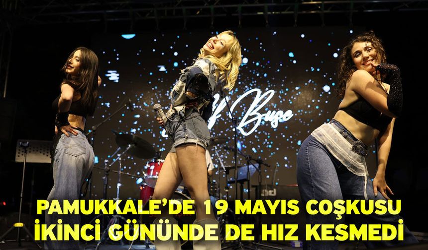 Pamukkale’de 19 Mayıs Coşkusu İkinci Gününde De Hız Kesmedi