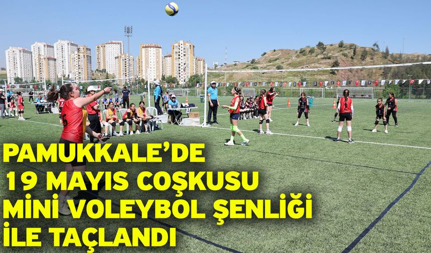 Pamukkale’de 19 Mayıs Coşkusu Mini Voleybol Şenliği İle Taçlandı
