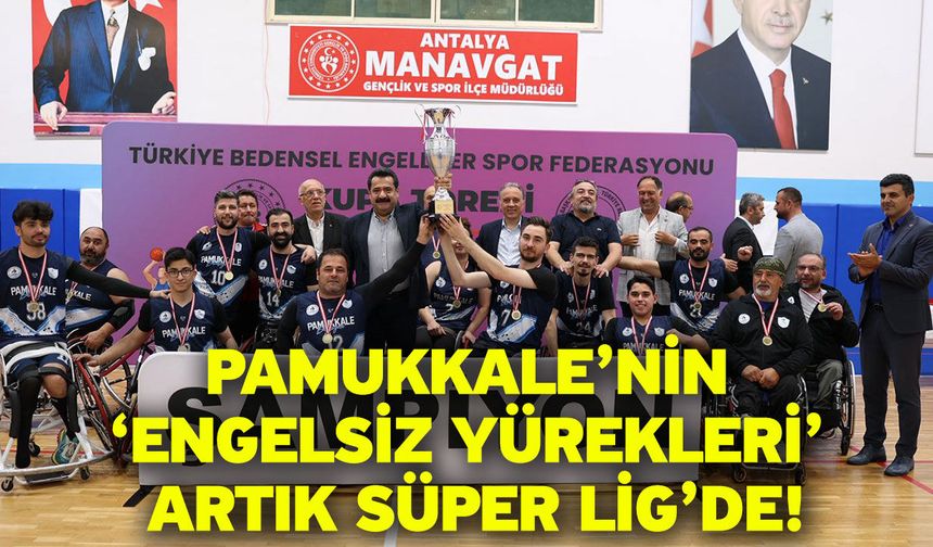 Pamukkale’nin ‘Engelsiz Yürekleri’ Artık Süper Lig’de!