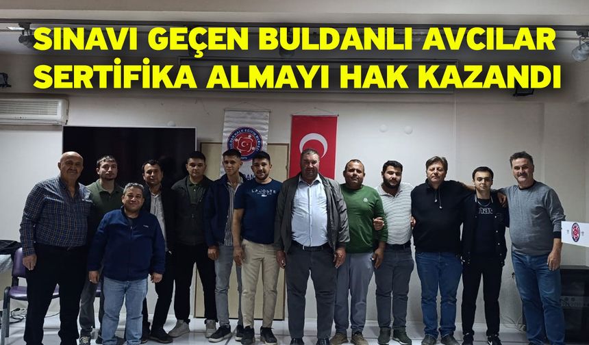 Sınavı geçen Buldanlı avcılar sertifika almayı hak kazandı