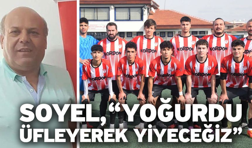 Soyel, “Yoğurdu üfleyerek yiyeceğiz”