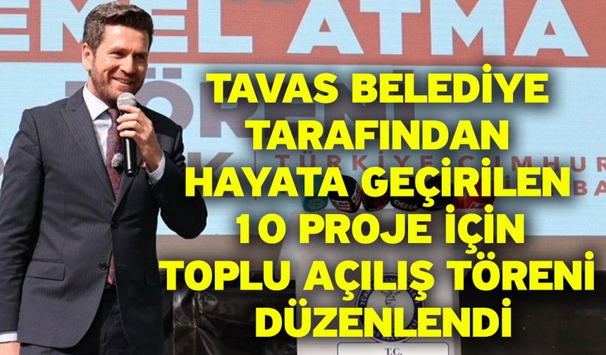 Tavas Belediye tarafından hayata geçirilen 10 proje için toplu açılış töreni düzenlendi