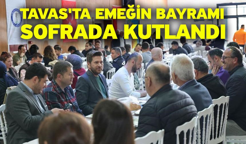 Tavas'ta emeğin bayramı sofrada kutlandı
