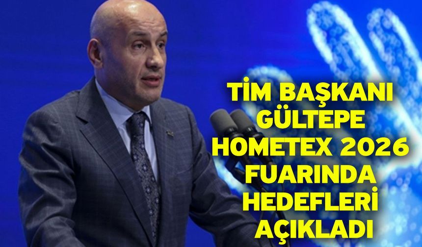 TİM Başkanı Gültepe HOMETEX 2026 fuarında hedefleri açıkladı