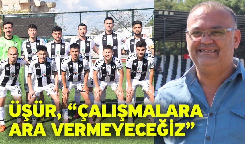 Üşür, “Çalışmalara ara vermeyeceğiz”