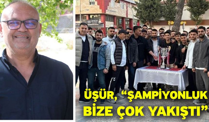 Üşür, “Şampiyonluk bize çok yakıştı”